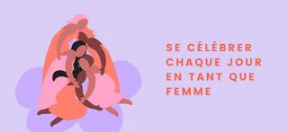Se célébrer chaque jour en tant que femme