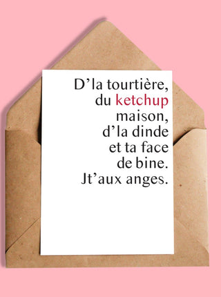 OUI MANON Carte - D'la Tourtière Du Ketchup..., avec la phrase "D'la tourtière, du ketchup maison, d'la dinde et ta face de bine. Jt'aux anges.". Fait localement à Montréal.